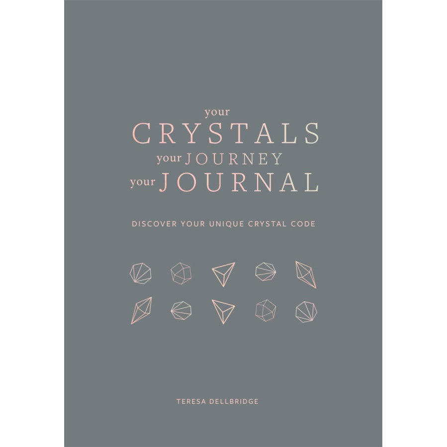 Your Crystals, Your Journey, Your Journal - Teresa Dellbridge