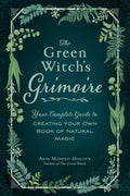 The Green Witch's Grimoire: Your Complete Guide to Creating Your Own Book of Natural Magic (Green Witch Witchcraft Series) - 
Arin Murphy-Hiscock