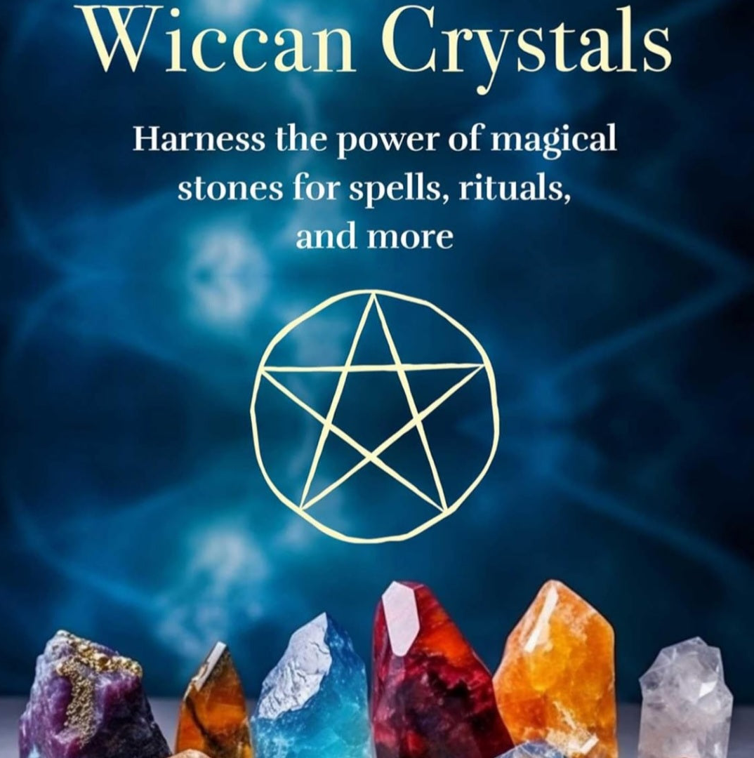 Wiccan Crystals: Harness the power of magical stones for spells, rituals, and more